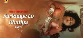 Sarkaaye Lo Khatiya Part 1 (2025) S01 Hindi Ullu WEB-DL H264 AAC 1080p 720p Download