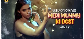 Meri Mummy Ki Dost Part 2 (2025) S01 Hindi Ullu WEB-DL H264 AAC 1080p 720p Download