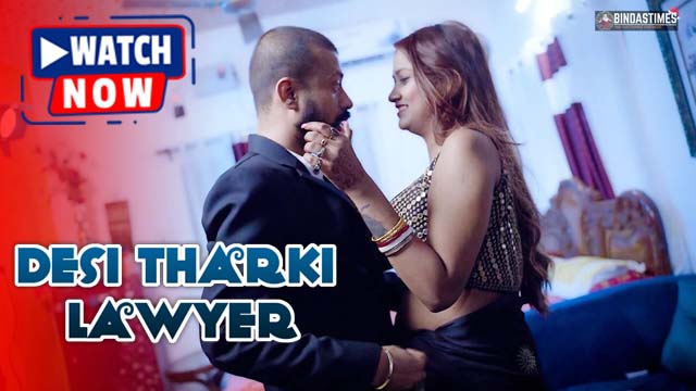 Desi Tharki Lawyer (2025) Hindi Uncut BindasTimes Hot Short Film 1080p Watch Online