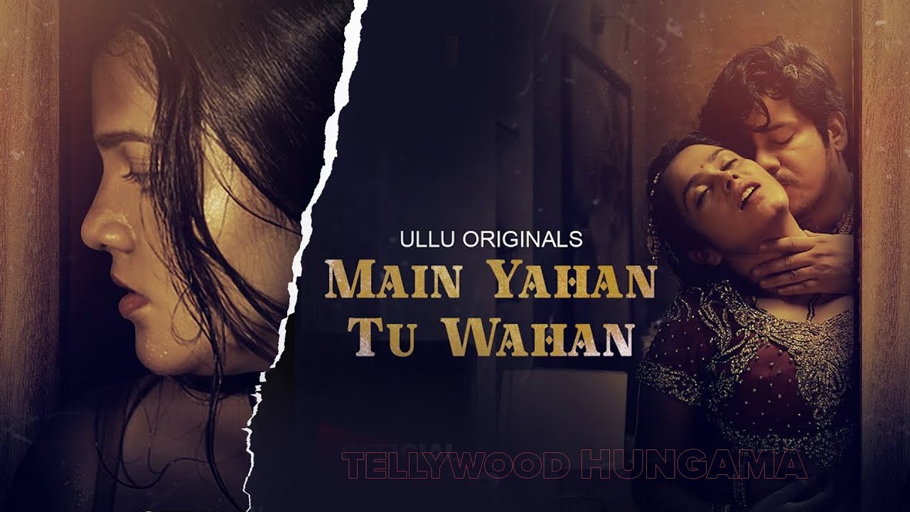 Main Yahan Tu Wahan (2023) S01 Hindi Ullu WEB-DL H264 AAC 1080p 720p 480p Download